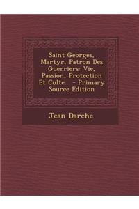 Saint Georges, Martyr, Patron Des Guerriers