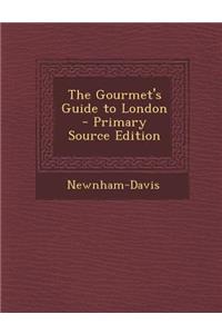 The Gourmet's Guide to London - Primary Source Edition