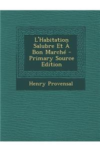 L'Habitation Salubre Et a Bon Marche - Primary Source Edition