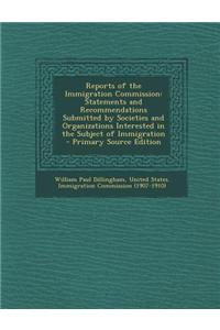 Reports of the Immigration Commission: Statements and Recommendations Submitted by Societies and Organizations Interested in the Subject of Immigratio