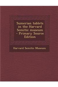 Sumerian Tablets in the Harvard Semitic Museum