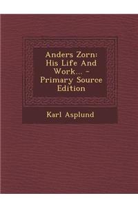 Anders Zorn: His Life and Work... - Primary Source Edition