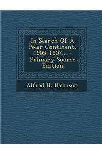In Search of a Polar Continent, 1905-1907...