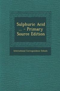 Sulphuric Acid ... - Primary Source Edition