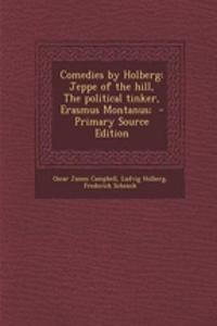 Comedies by Holberg: Jeppe of the Hill, the Political Tinker, Erasmus Montanus;