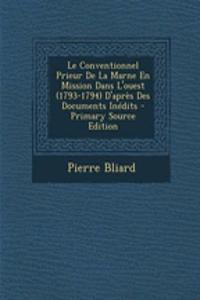 Le Conventionnel Prieur de La Marne En Mission Dans L'Ouest (1793-1794) D'Apres Des Documents Inedits - Primary Source Edition