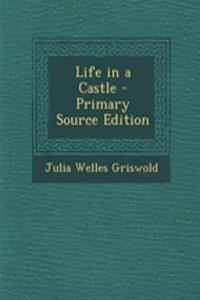 Life in a Castle - Primary Source Edition