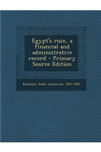 Egypt's Ruin, a Financial and Administrative Record