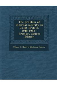The Problem of Internal Security in Great Britain, 1948-1953 - Primary Source Edition