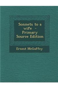 Sonnets to a Wife - Primary Source Edition