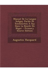 Manuel de La Langue Songay Parlee de Tombouctou a Say Dans La Boucle Du Niger - Primary Source Edition