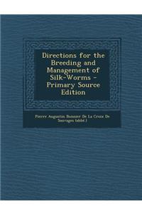 Directions for the Breeding and Management of Silk-Worms - Primary Source Edition