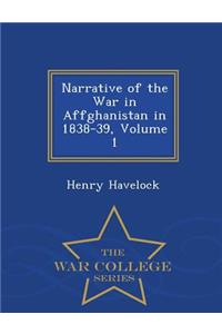 Narrative of the War in Affghanistan in 1838-39, Volume 1 - War College Series