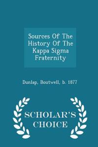 Sources of the History of the Kappa SIGMA Fraternity - Scholar's Choice Edition