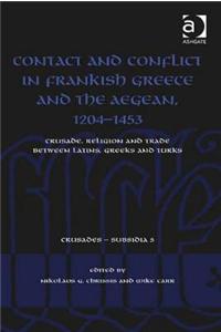 Contact and Conflict in Frankish Greece and the Aegean, 1204-1453
