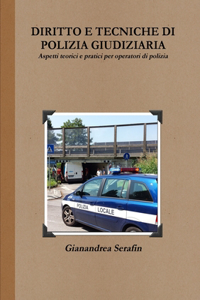 Diritto e tecniche di polizia giudiziaria. Aspetti teorici e pratici per operatori di polizia