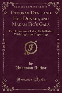Deborah Dent and Her Donkey, and Madam Fig's Gala