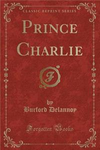 Prince Charlie (Classic Reprint)