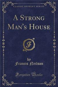 A Strong Man's House (Classic Reprint)