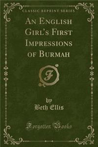 An English Girl's First Impressions of Burmah (Classic Reprint)