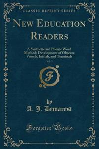New Education Readers, Vol. 3: A Synthetic and Phonic Word Method; Development of Obscure Vowels, Initials, and Terminals (Classic Reprint)