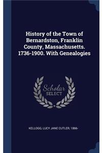 History of the Town of Bernardston, Franklin County, Massachusetts. 1736-1900. With Genealogies