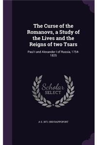 The Curse of the Romanovs, a Study of the Lives and the Reigns of two Tsars