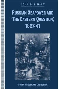 Russian Seapower and 'The Eastern Question' 1827-41