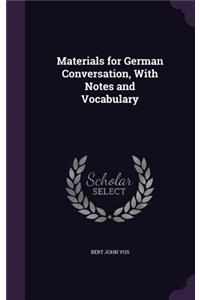 Materials for German Conversation, With Notes and Vocabulary