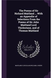 The Poems of Sir Richard Maitland ... With an Appendix of Selections From the Poems of Sir John Maitland Lord Thirlestane, and of Thomas Maitland