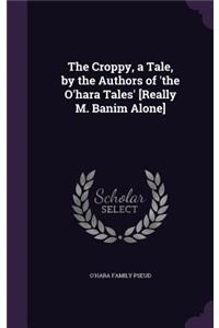 Croppy, a Tale, by the Authors of 'the O'hara Tales' [Really M. Banim Alone]