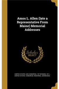 Amos L. Allen (late a Representative From Maine) Memorial Addresses