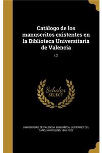 Catálogo de los manuscritos existentes en la Biblioteca Universitaria de Valencia; t.2