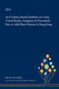 An Evidence-Based Guideline on Using Virtual Reality Analgesia for Procedural Pain in Adult Burn Patients in Hong Kong