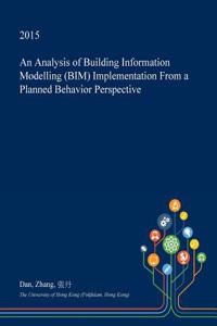 An Analysis of Building Information Modelling (Bim) Implementation from a Planned Behavior Perspective