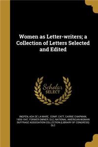 Women as Letter-writers; a Collection of Letters Selected and Edited