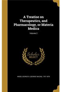A Treatise on Therapeutics, and Pharmacology, or Materia Medica; Volume 2