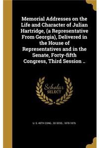 Memorial Addresses on the Life and Character of Julian Hartridge, (a Representative From Georgia), Delivered in the House of Representatives and in the Senate, Forty-fifth Congress, Third Session ..