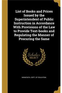 List of Books and Prices Issued by the Superintendent of Public Instruction in Accordance With Provisions of the Law to Provide Text-books and Regulating the Manner of Procuring the Same