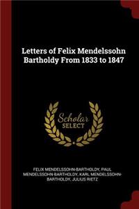 Letters of Felix Mendelssohn Bartholdy from 1833 to 1847