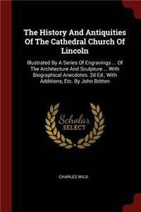 The History and Antiquities of the Cathedral Church of Lincoln