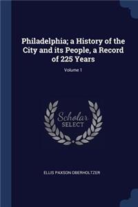 Philadelphia; a History of the City and its People, a Record of 225 Years; Volume 1