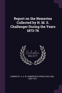 Report on the Nemertea Collected by H. M. S. Challenger During the Years 1873-76