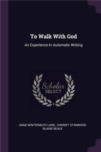 To Walk With God: An Experience In Automatic Writing