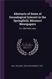 Abstracts of Items of Genealogical Interest in the Springfield, Missouri Newspapers
