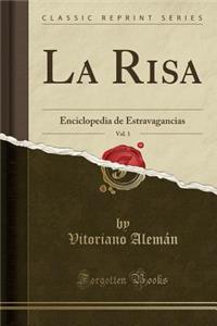 La Risa, Vol. 1: Enciclopedia de Estravagancias (Classic Reprint): Enciclopedia de Estravagancias (Classic Reprint)