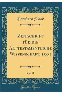 Zeitschrift Für Die Alttestamentliche Wissenschaft, 1901, Vol. 21 (Classic Reprint)