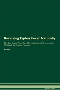 Reversing Typhus Fever: Naturally the Raw Vegan Plant-Based Detoxification & Regeneration Workbook for Healing Patients. Volume 2
