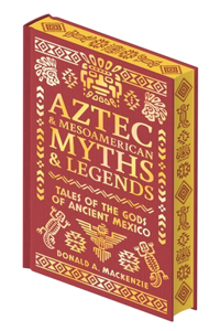 Aztec & Other Mesoamerican Myths & Legends