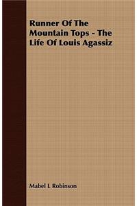 Runner Of The Mountain Tops - The Life Of Louis Agassiz